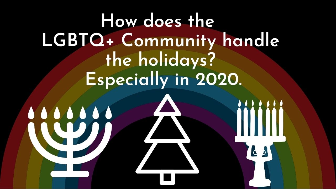How does the LGBTQ+ Community handle the holidays… especially in 2020?