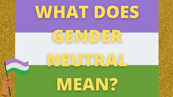 What does Gender Neutral mean?